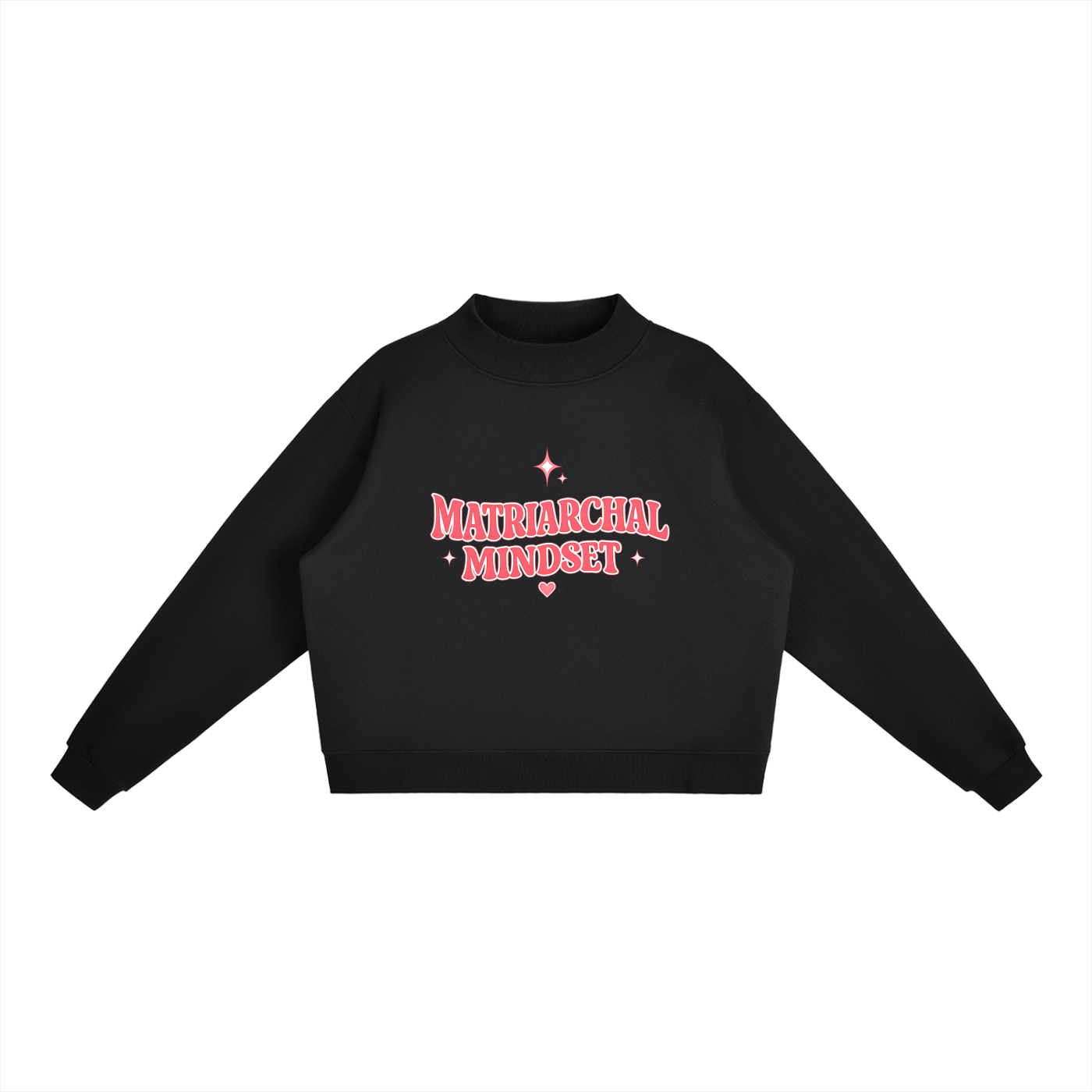 MATRIARCHAL MINDSET Essential Fleece Mock-Neck Crew Sweatshirt