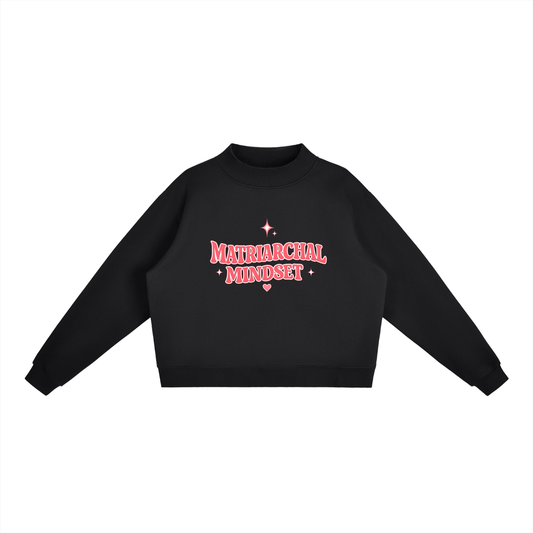 MATRIARCHAL MINDSET Essential Fleece Mock-Neck Crew Sweatshirt