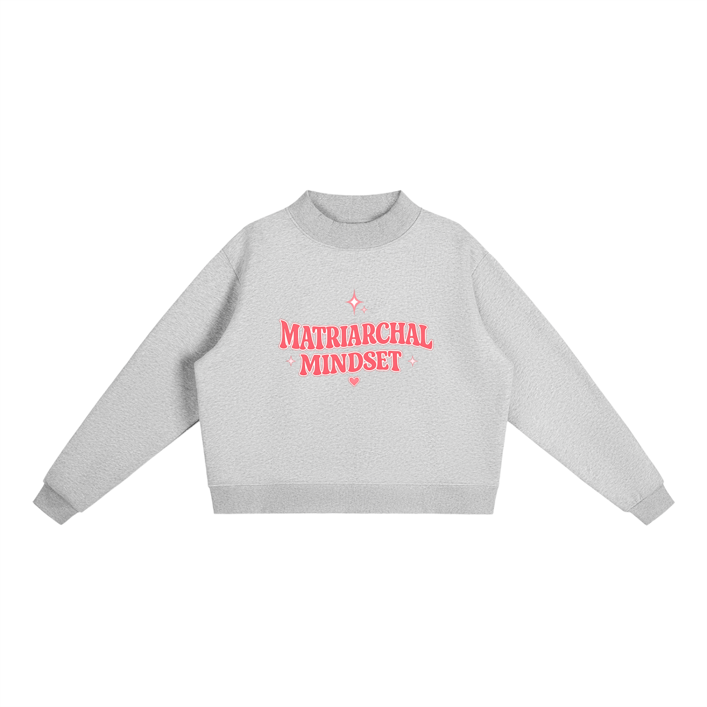MATRIARCHAL MINDSET Essential Fleece Mock-Neck Crew Sweatshirt