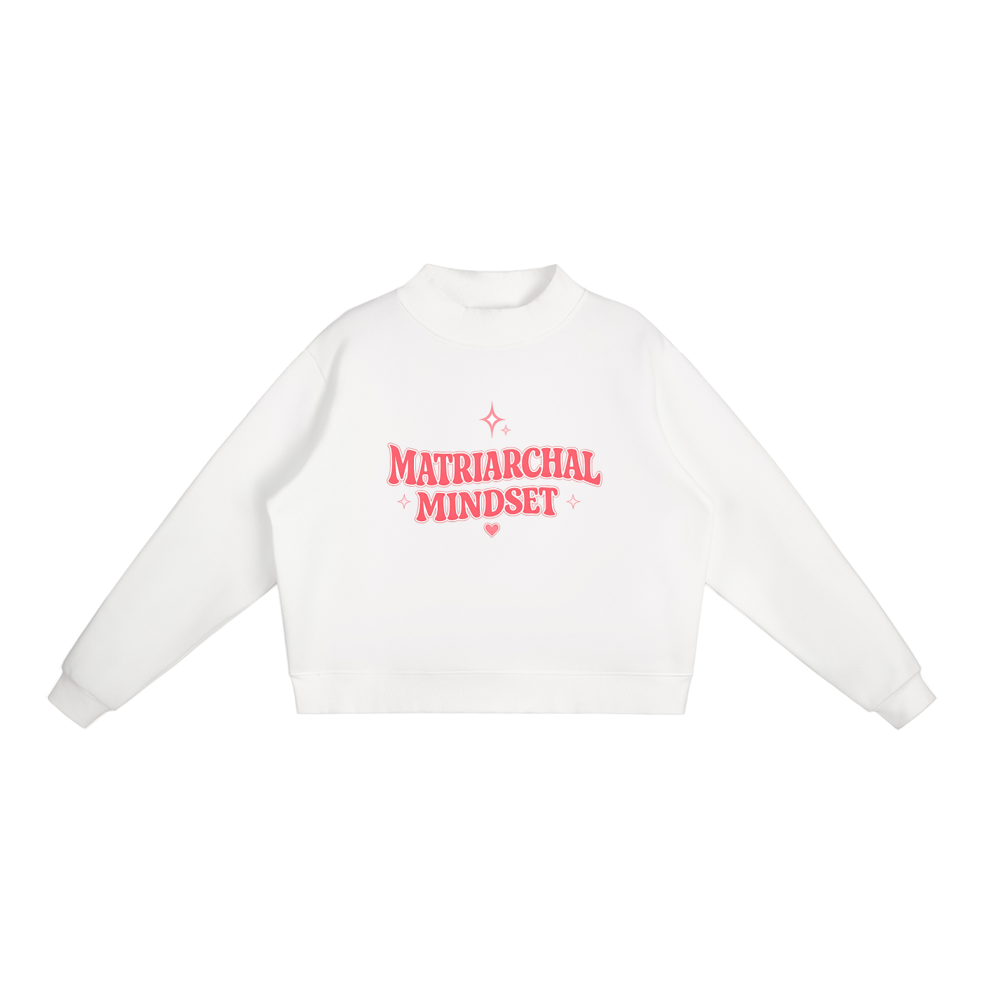 MATRIARCHAL MINDSET Essential Fleece Mock-Neck Crew Sweatshirt